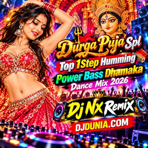 Durga Puja Spl Top 1Step Humming Power Bass Dhamaka Dance Mix 2026 Dj Nx Remix