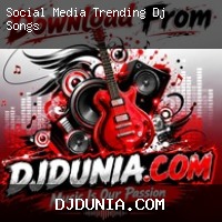 Social Media Trending Dj Songs